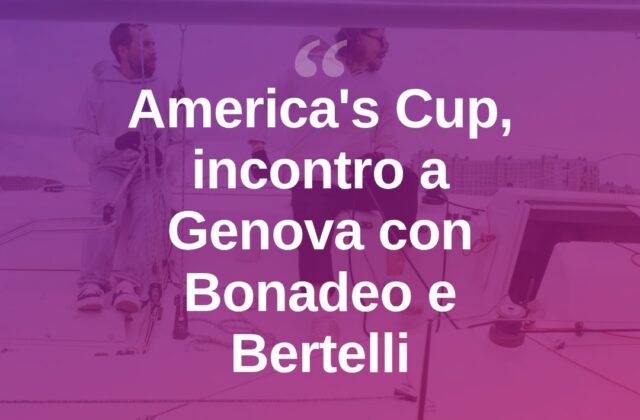 America’s Cup, “Incontri in Blu” a Genova con Bonadeo e Bertelli