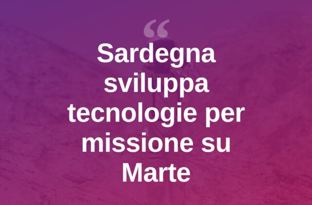 La Sardegna punta a Marte: tecnologie spaziali in sviluppo