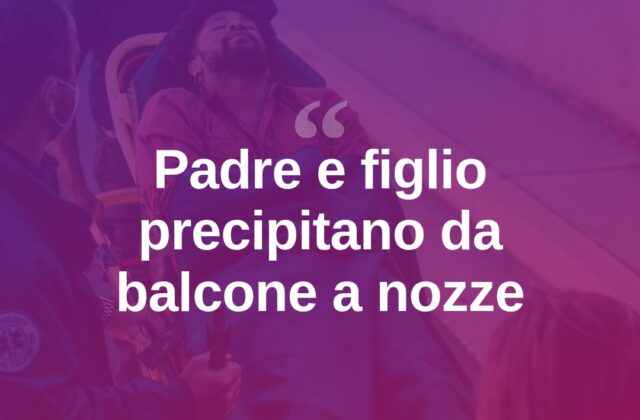 Cadono dal balcone durante un matrimonio: padre grave, lieve il figlio